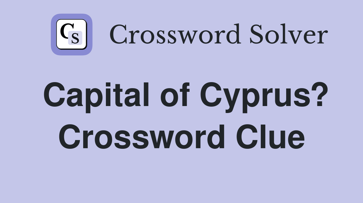 Capital of Cyprus? Crossword Clue Answers Crossword Solver